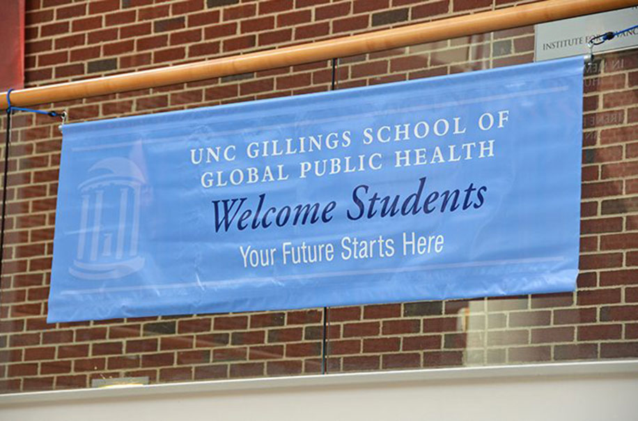 Pictured is a welcome sign to the Gillings School which reads "UNC Gillings School of Global Public Health Welcome Students Your Future Starts Here."