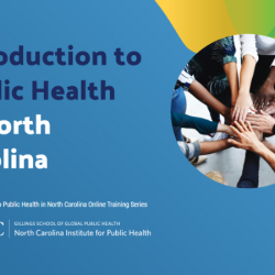 Photo of people's hands meeting at the center of a circle with text "Introduction to Public Health in North Carolina: Introduction to Public Health Online Training Series" with the NCIPH logo
