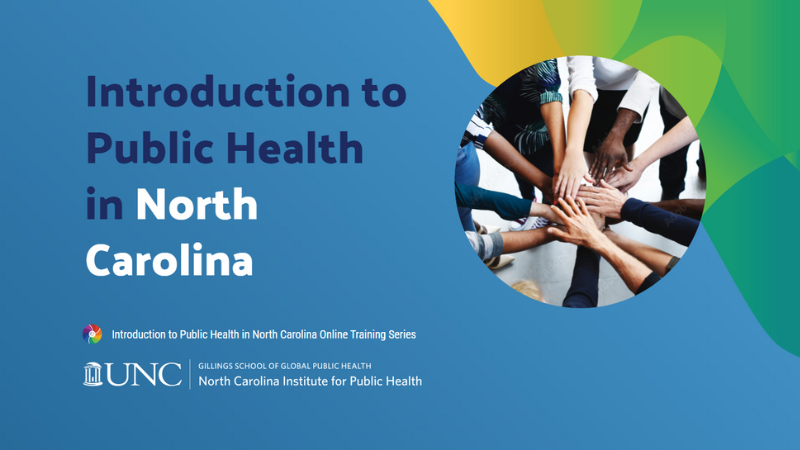 Photo of people's hands meeting at the center of a circle with text "Introduction to Public Health in North Carolina: Introduction to Public Health Online Training Series" with the NCIPH logo