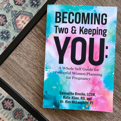 Becoming Two and Keeping You: A Whole Self Guide for Powerful Women Planning for Pregnancy
